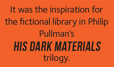 It was the inspiration for the fictional library in Philip Pullman's His Dark Materials trilogy.