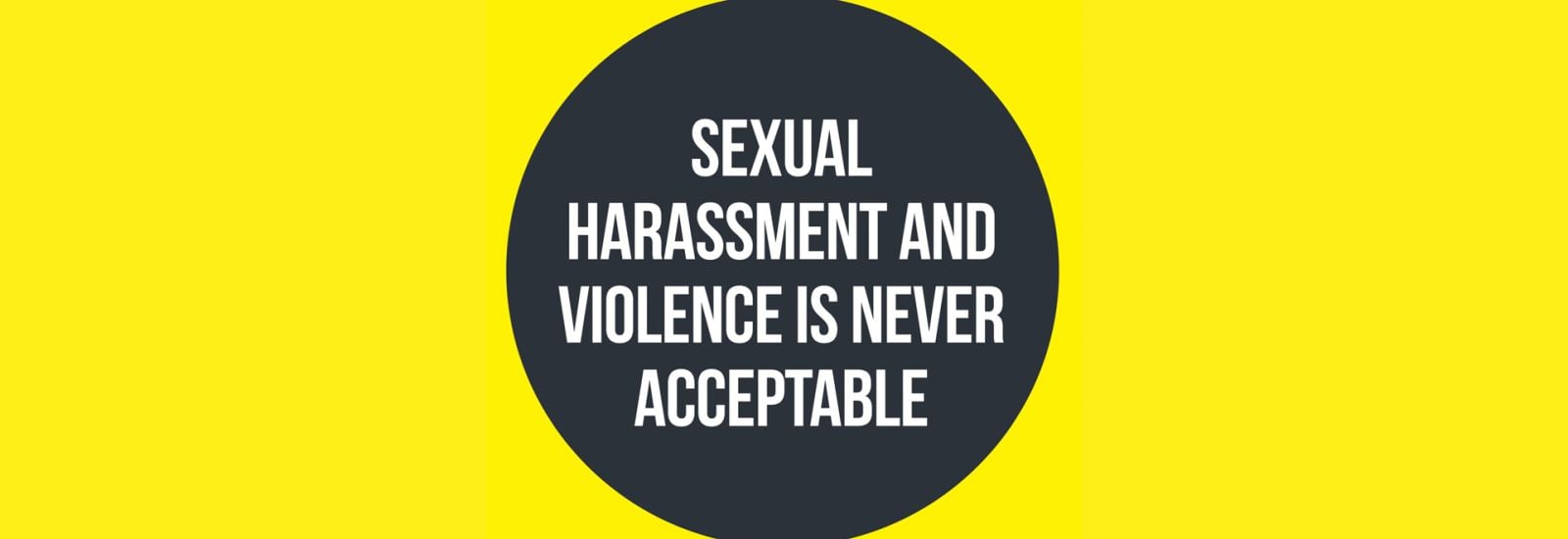 Grey circle on yellow background with text reading sexual harassment and violence is never acceptable.